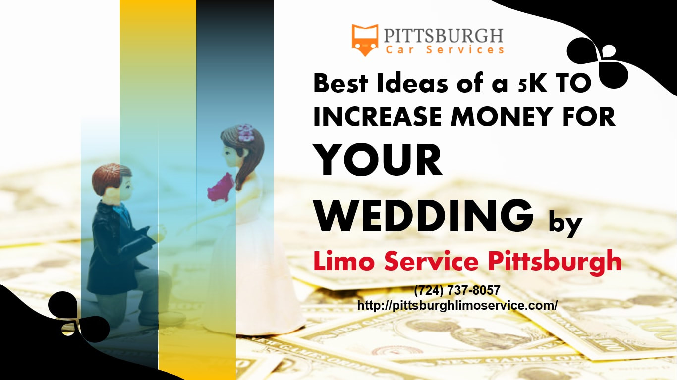 Best Ideas of a 5k to Increase Money for Your Wedding by Limo Service Pittsburgh